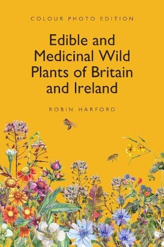 Edible and Medicinal Wild Plants of Britain and Ireland: Colour Edition