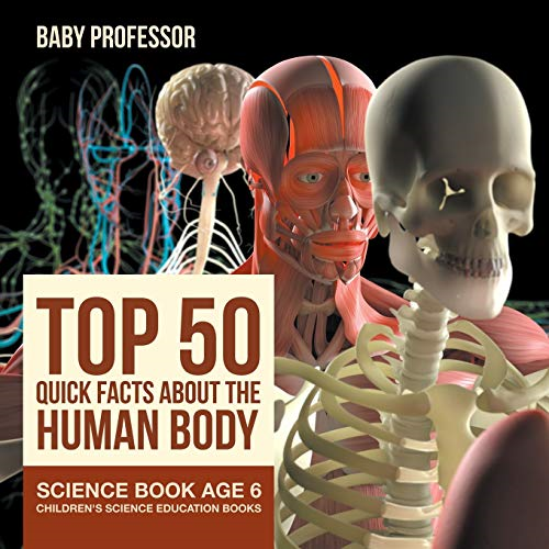 Top 50 Quick Facts About the Human Body - Science Book Age 6 - Children's Science Education Books