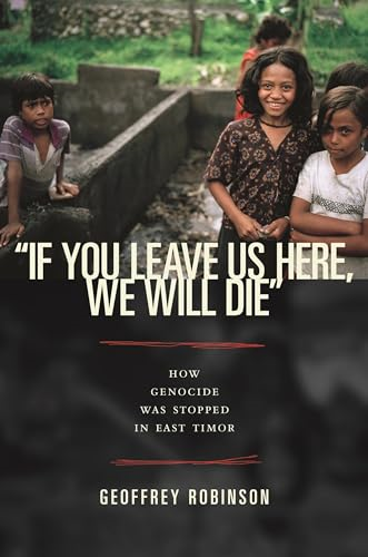 If You Leave Us Here, We Will Die : How Genocide Was Stopped in East Timor