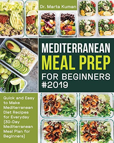 Mediterranean Meal Prep for Beginners #2019: Quick and Easy to Make Mediterranean Diet Recipes for Everyday (30-Day Mediterranean Meal Plan for Beginners)