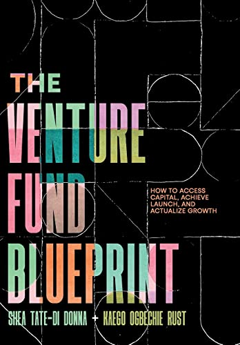 The Venture Fund Blueprint: How to Access Capital, Achieve Launch, and Actualize Growth