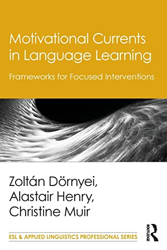 Motivational Currents in Language Learning: Frameworks for Focused Interventions (ESL & Applied Linguistics Professional Series)