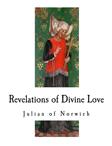 Revelations of Divine Love: A 14th-Century Book of Christian Mystical Devotions (A 14th-Century Revelations of Divine Love - Book of Christian Mystical Devotions)