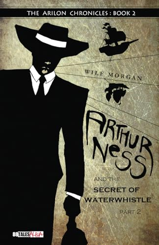 Arthur Ness and the Secret of Waterwhistle, Part 2 (The Arilon Chronicles)