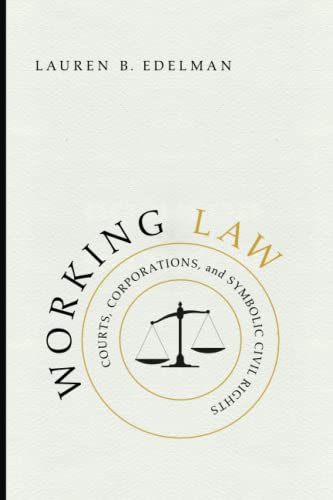 Working Law: Courts, Corporations, and Symbolic Civil Rights (Chicago Series in Law and Society)