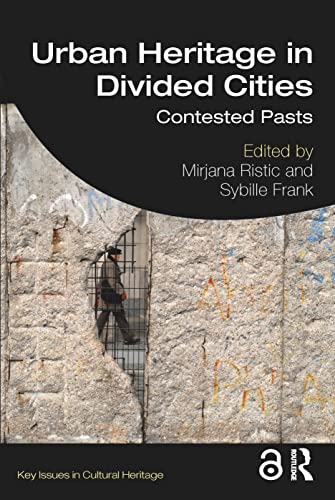 Urban Heritage in Divided Cities: Contested Pasts (Key Issues in Cultural Heritage)
