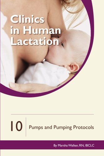 Clinics in Human Lactation 10:Breast Pumps & PumpingProtocols (Clinics in HumanLactation)