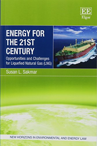 Energy for the 21st Century: Opportunities and Challenges for Liquefied Natural Gas (LNG) (New Horizons in Environmental...