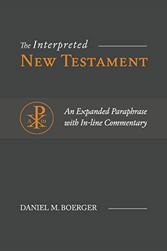 The Interpreted New Testament: An Expanded Paraphrase with In-line Commentary