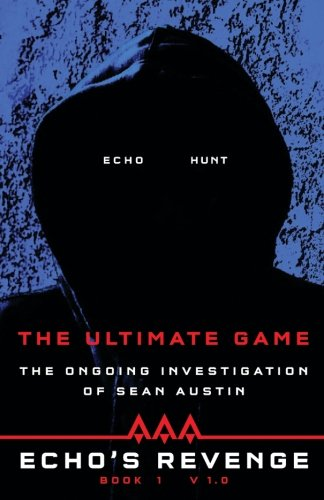 Echo's Revenge: The Ultimate Game: Book 1 the Ongoing Investigation of Sean Austin (Echo's Revenge)