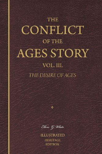The Conflict of the Ages Story, Vol. III.: The Life and Ministry of Jesus Christ - The Desire of Ages