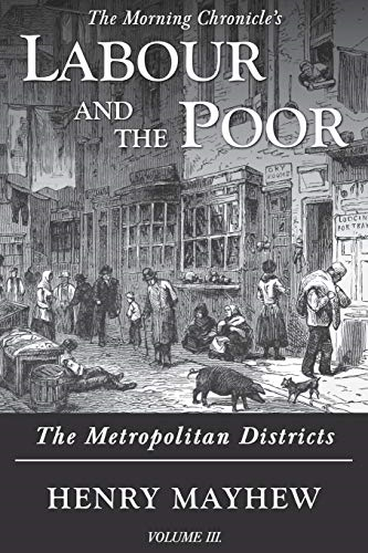 Labour and the Poor Volume III: The Metropolitan Districts (Morning Chronicle's Labour and the Poor The)