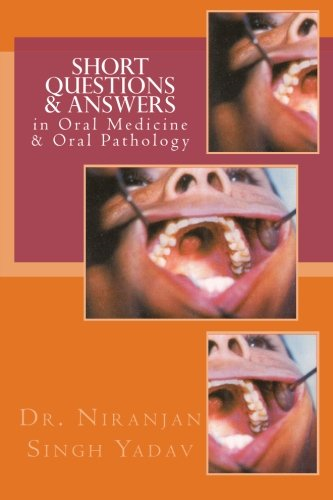 Short Questions & Answers in Oral Medicine & Oral Pathology : Short Questions Form the Basis in Assessment of Knowledge in Viva and Competitive Examinations. This Book Is Meant for Understanding of Basics and Also for Self-Assessment. a
