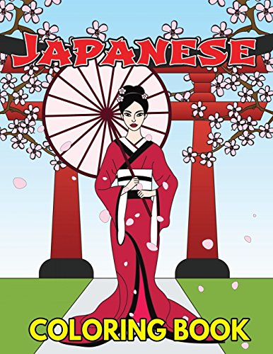 Japanese Coloring Book: Beautiful and Traditional Japanese Designs to Color & Relieve Stress Including Geishas, Sushi, Sashimi, Ninjas, Temples, Maneki Neko Cat, Koinobor, Lanterns, Cherry Blossoms, Fans and Koi Fish (Japan Travel Activity Book)