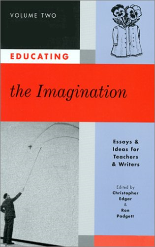Educating the Imagination: Essays & Ideas for Teachers & Writers: 002 (Educating the Imagination)