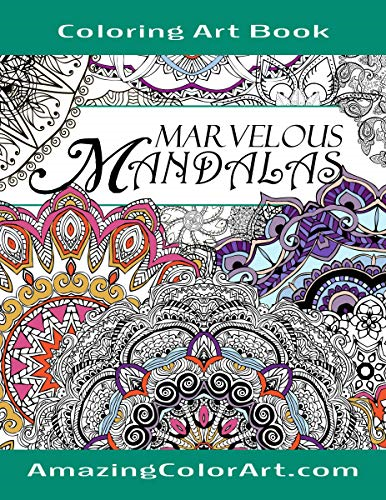Marvelous Mandela's Coloring Art Book: Coloring Book for Adults Featuring Beautiful Mandala Designs and Illustrations (Amazing Color Art)