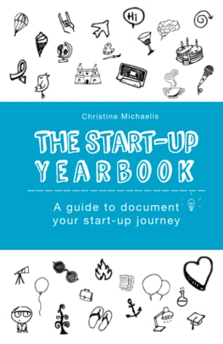 The Start-Up Yearbook: A Guide to Document Your Start-Up Journey