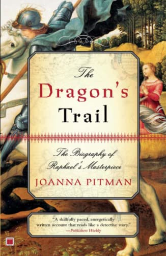 The Dragon's Trail: The Biography of Raphael's Masterpiece