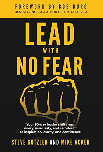 Lead With No Fear: Your 90-day leader shift from worry, insecurity, and self-doubt to inspiration, clarity, and confidence
