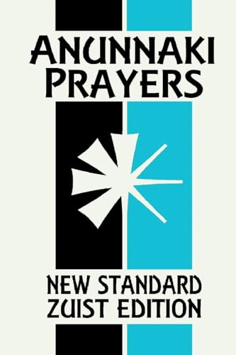 Anunnaki Prayers: The Cuneiform Almanac (New Standard Zuist Edition - Pocket Version)