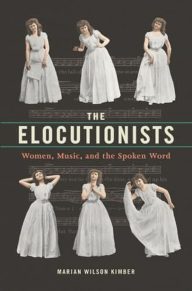 The Elocutionists: Women, Music, and the Spoken Word (Music in American Life)