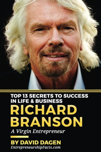 Richard Branson - Top 13 Secrets to Success in Life & Business : A Virgin Entrepreneur