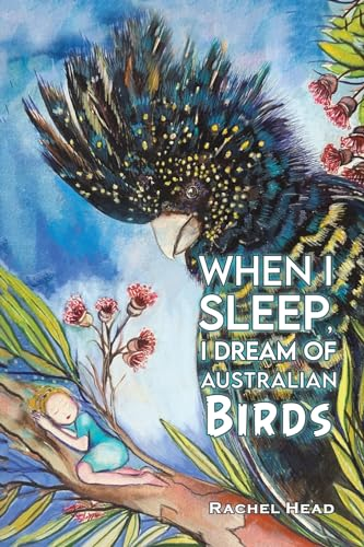 When I Sleep, I Dream of  Australian Birds