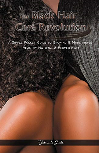 The Black Hair Care Revolution: A Simple Pocket Guide to Growing and Maintaining Healthy Natural and Permed Hair