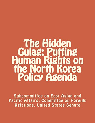 The Hidden Gulag: Putting Human Rights on the North Korea Policy Agenda