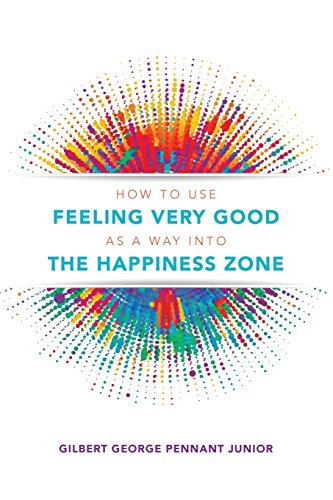 How to Use Feeling Very Good as a Way Into the Happiness Zone