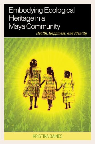 Embodying Ecological Heritage in a Maya Community: Health, Happiness, and Identity