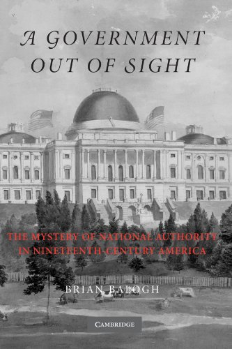 A Government Out of Sight: The Mystery of National Authority in Nineteenth-Century America