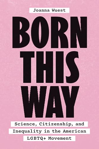 Born This Way: Science, Citizenship, and Inequality in the American LGBTQ+ Movement