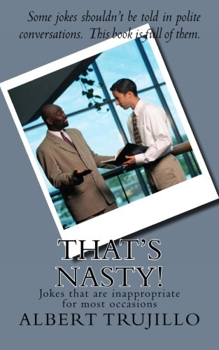 That's Nasty!: Jokes That Are Inappropriate for Most Occasions