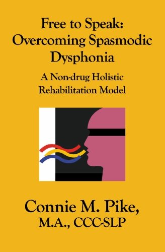 Free to Speak: Overcoming Spasmodic Dysphonia: A Non-Drug Holistic Rehabilitation Model