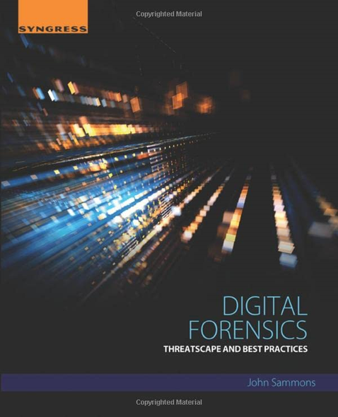 Information Security and Digital Forensics: Threatscape and Best Practices