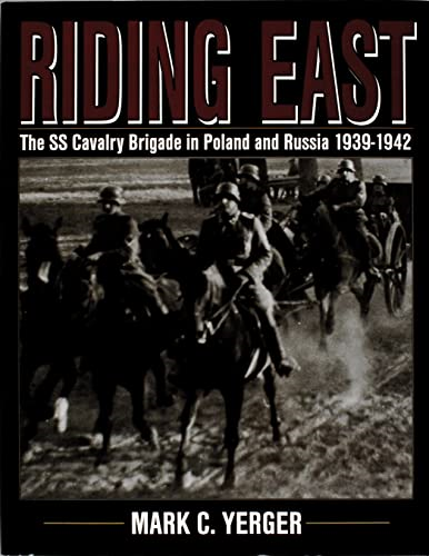 Riding East: S.S.Cavalry Brigade in Poland and Russia 1939-1942 (Schiffer Military History)