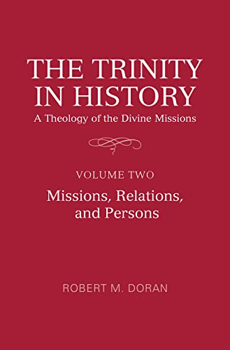 The Trinity in History: A Theology of the Divine Missions: Volume Two: Missions, Relations, and Persons (Lonergan Studies)