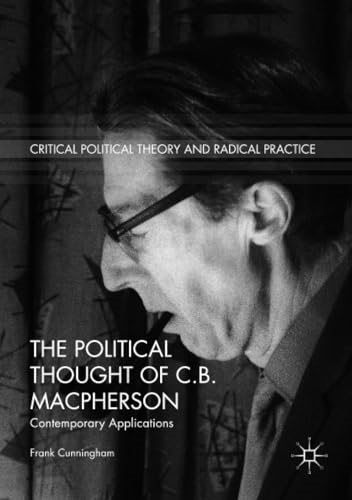 The Political Thought of C.B. Macpherson: Contemporary Applications (Critical Political Theory and Radical Practice)