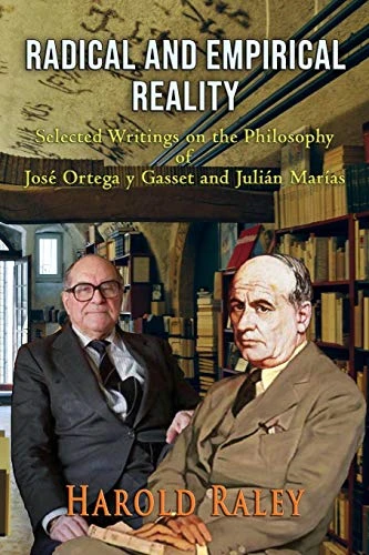 Radical and Empirical Reality: Selected Writings on the Philosophy of José Ortega y Gasset and Juliàn Marías