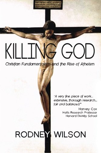 Killing God: Christian Fundamentalism and the Rise of Atheism