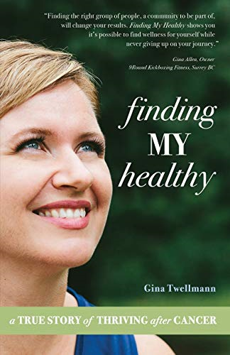 Finding My Healthy: A True Story of Thriving After Cancer