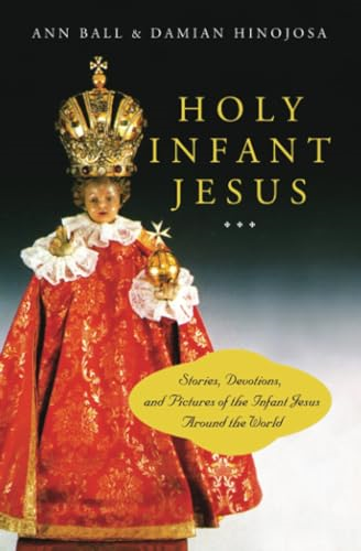 Holy Infant Jesus: Stories, Devotions and Pictures of the Infant Jesus Around the World