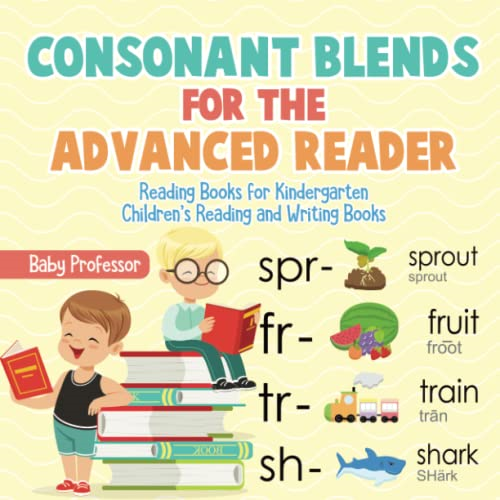 Consonant Blends for the Advanced Reader - Reading Books for Kindergarten - Children's Reading and Writing Books