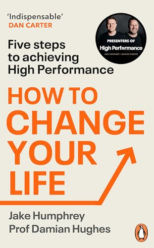 How to Change Your Life:  Five Steps to Achieving  High Performance