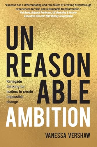 Unreasonable Ambition: Renegade Thinking for Leaders to Create Impossible Change.