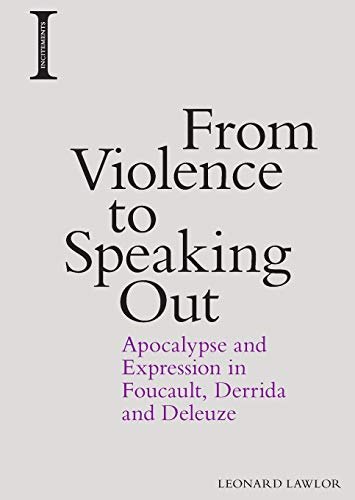 From Violence to Speaking Out: Apocalypse and Expression in Foucault, Derrida and Deleuze (Incitements)