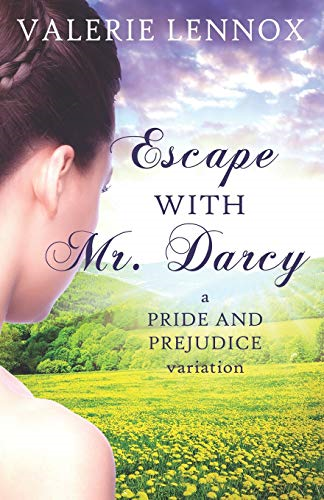 Escape with Mr. Darcy: A Pride and Prejudice Variation