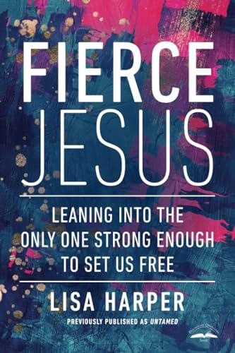 Fierce Jesus: Leaning Into the Only One Strong Enough to Set Us Free