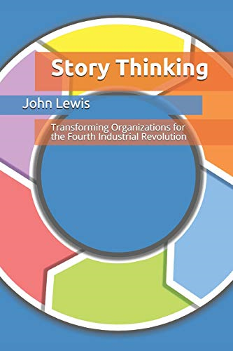 Story Thinking: Transforming Organizations for the Fourth Industrial Revolution